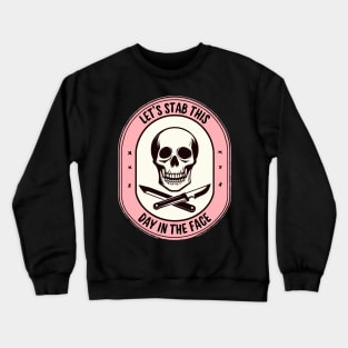 Lets Stab This Day In The Face funny Crewneck Sweatshirt